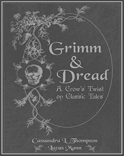 Grimm & Dread A Crow's Twist on Classic Tales by Cassandra L. Thompson Lucas Mann Ryan Brinson