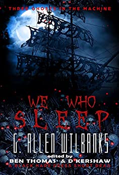 We Who Sleep: Three Ghosts in the Machine Book Three by G. Allen Willbanks The year is 1762 and the rough seas are threatening and treacherous—but they have nothing on Captain William Dearborn..