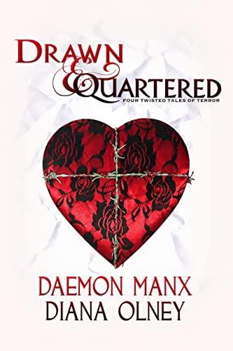 Drawn & Quartered by Daemon Manx and Diana Olney Welcome to Drawn & Quartered ...a waking nightmare where nothing is as it seems,