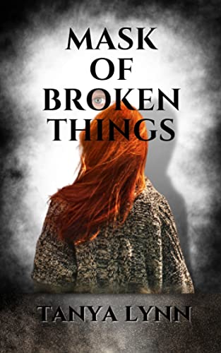 Mask of Broken Things by Tanya Lynn Love shouldn’t hurt, but revenge can.