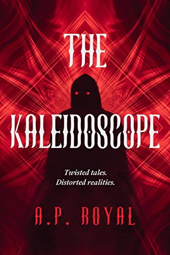 The Kaleidoscope (The Horror Trove) The Horror Trove by A.P. Royal